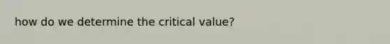 how do we determine the critical value?