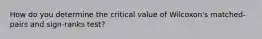 How do you determine the critical value of Wilcoxon's matched-pairs and sign-ranks test?