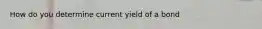 How do you determine current yield of a bond