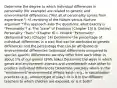 Determine the degree to which individual differences in personality (for example) are related to genetic and environmental differences ("Not all of personality comes from experience.") *A revisiting of the Nature versus Nurture argument *This approach asks the questions: what exactly is "Personality"? a. The "base" of Emotions (Chapter 15) b. Distinct Personality "Traits" (Chapter 6) c. Holistic "Personality" (Behavioral Set) (Chapter 14) Determine the percentage of individual differences in a trait that can be attributed to genetic differences and the percentage that can be attributed to environmental differences (individual differences-compared to species specific differences: we only differ from each other in about 1% of our genes! (99% alike) Determine the ways in which genes and environment interact and correlatewith each other to produce individual differences Determine precisely where in the "environment"environmental effects exist—e.g., in socialization practices (e.g., amount/type of play), or is it in the different teachers to which children are exposed, or is it both?