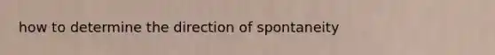 how to determine the direction of spontaneity