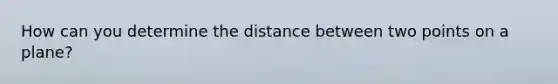 How can you determine the distance between two points on a plane?