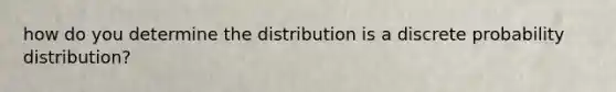 how do you determine the distribution is a discrete probability distribution?