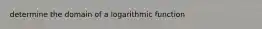 determine the domain of a logarithmic function