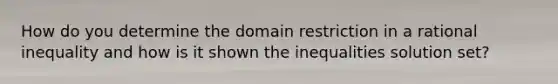 How do you determine the domain restriction in a rational inequality and how is it shown the inequalities solution set?