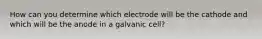 How can you determine which electrode will be the cathode and which will be the anode in a galvanic cell?