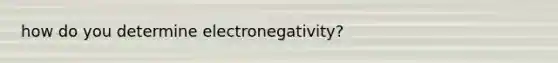 how do you determine electronegativity?