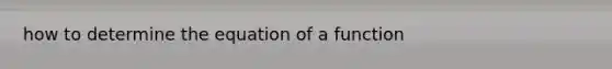 how to determine the equation of a function