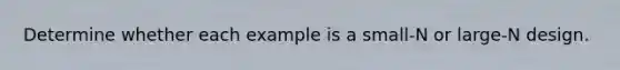 Determine whether each example is a small-N or large-N design.