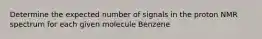 Determine the expected number of signals in the proton NMR spectrum for each given molecule Benzene