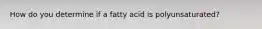 How do you determine if a fatty acid is polyunsaturated?