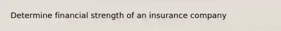 Determine financial strength of an insurance company