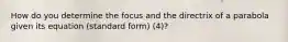 How do you determine the focus and the directrix of a parabola given its equation (standard form) (4)?