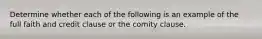 Determine whether each of the following is an example of the full faith and credit clause or the comity clause.