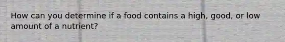 How can you determine if a food contains a high, good, or low amount of a nutrient?