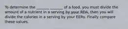 To determine the _______ _______ of a food, you must divide the amount of a nutrient in a serving by your RDA, then you will divide the calories in a serving by your EERs. Finally compare these values.