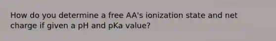 How do you determine a free AA's ionization state and net charge if given a pH and pKa value?