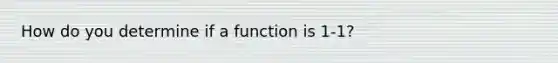 How do you determine if a function is 1-1?