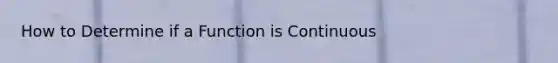 How to Determine if a Function is Continuous