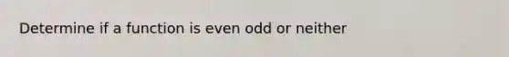 Determine if a function is even odd or neither