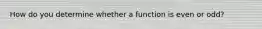 How do you determine whether a function is even or odd?