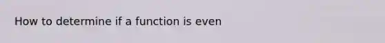 How to determine if a function is even