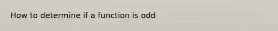 How to determine if a function is odd