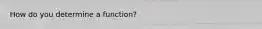 How do you determine a function?