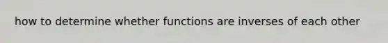 how to determine whether functions are inverses of each other