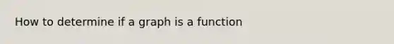 How to determine if a graph is a function