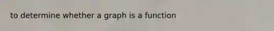 to determine whether a graph is a function