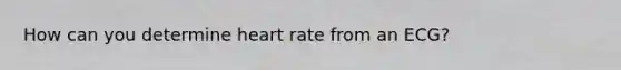 How can you determine heart rate from an ECG?