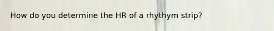 How do you determine the HR of a rhythym strip?