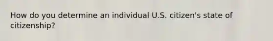 How do you determine an individual U.S. citizen's state of citizenship?