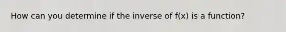 How can you determine if the inverse of f(x) is a function?