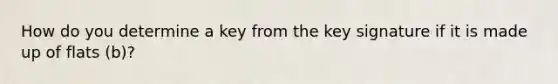 How do you determine a key from the key signature if it is made up of flats (b)?