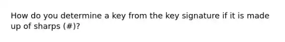 How do you determine a key from the key signature if it is made up of sharps (#)?