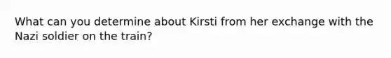 What can you determine about Kirsti from her exchange with the Nazi soldier on the train?