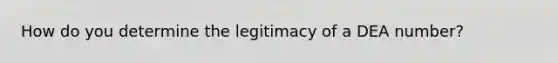 How do you determine the legitimacy of a DEA number?