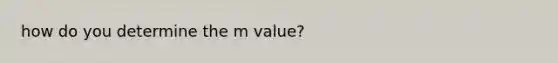 how do you determine the m value?