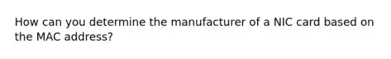 How can you determine the manufacturer of a NIC card based on the MAC address?