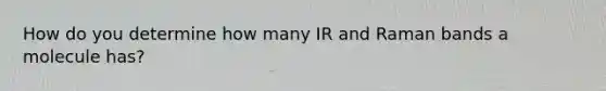 How do you determine how many IR and Raman bands a molecule has?