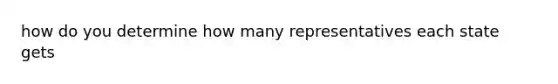 how do you determine how many representatives each state gets