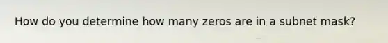 How do you determine how many zeros are in a subnet mask?