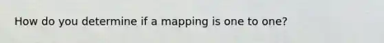 How do you determine if a mapping is one to one?