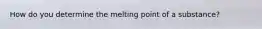 How do you determine the melting point of a substance?