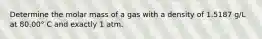 Determine the molar mass of a gas with a density of 1.5187 g/L at 80.00° C and exactly 1 atm.