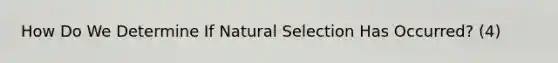 How Do We Determine If Natural Selection Has Occurred? (4)