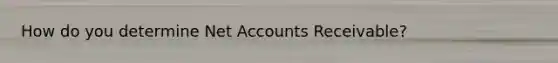 How do you determine Net Accounts Receivable?