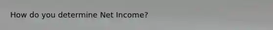 How do you determine Net Income?